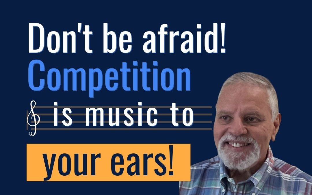 Don’t be afraid! Competition is music