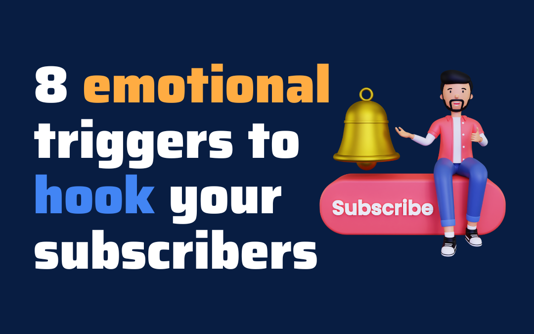 8 Emotional Triggers to Hook Your Subscribers