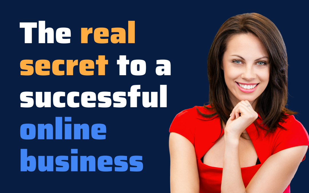 The real secret to having a successful online business