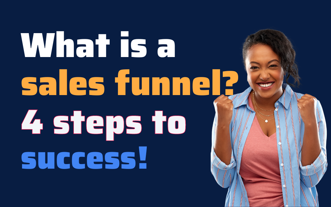 What is a Sales Funnel? 4 Steps to Building Insanely Effective Funnels